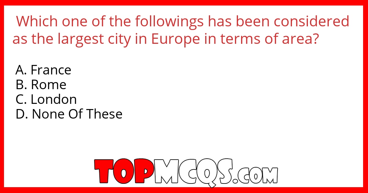 Which one of the followings has been considered as the largest city in Europe in terms of area?