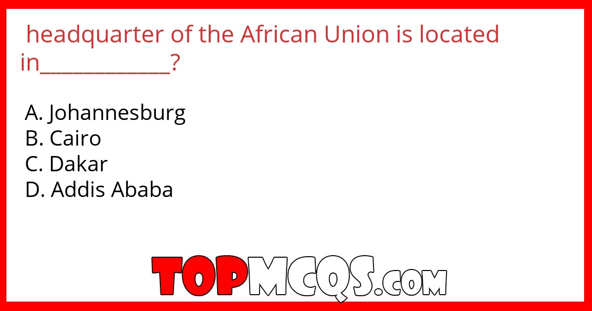 headquarter of the African Union is located in____________?