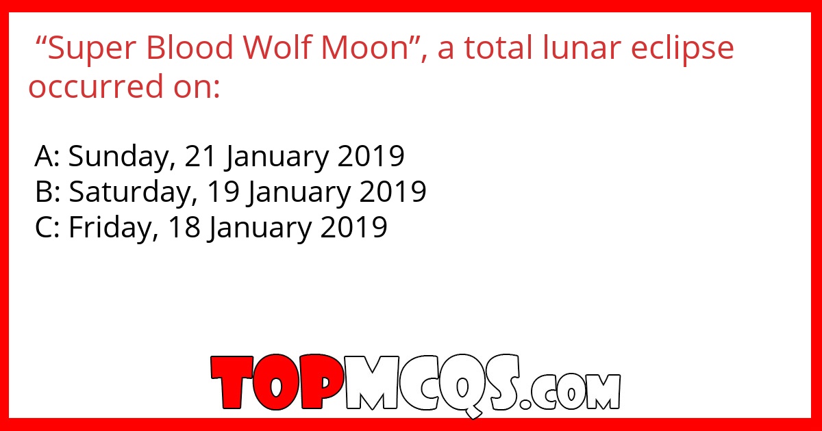 “Super Blood Wolf Moon”, a total lunar eclipse occurred on: