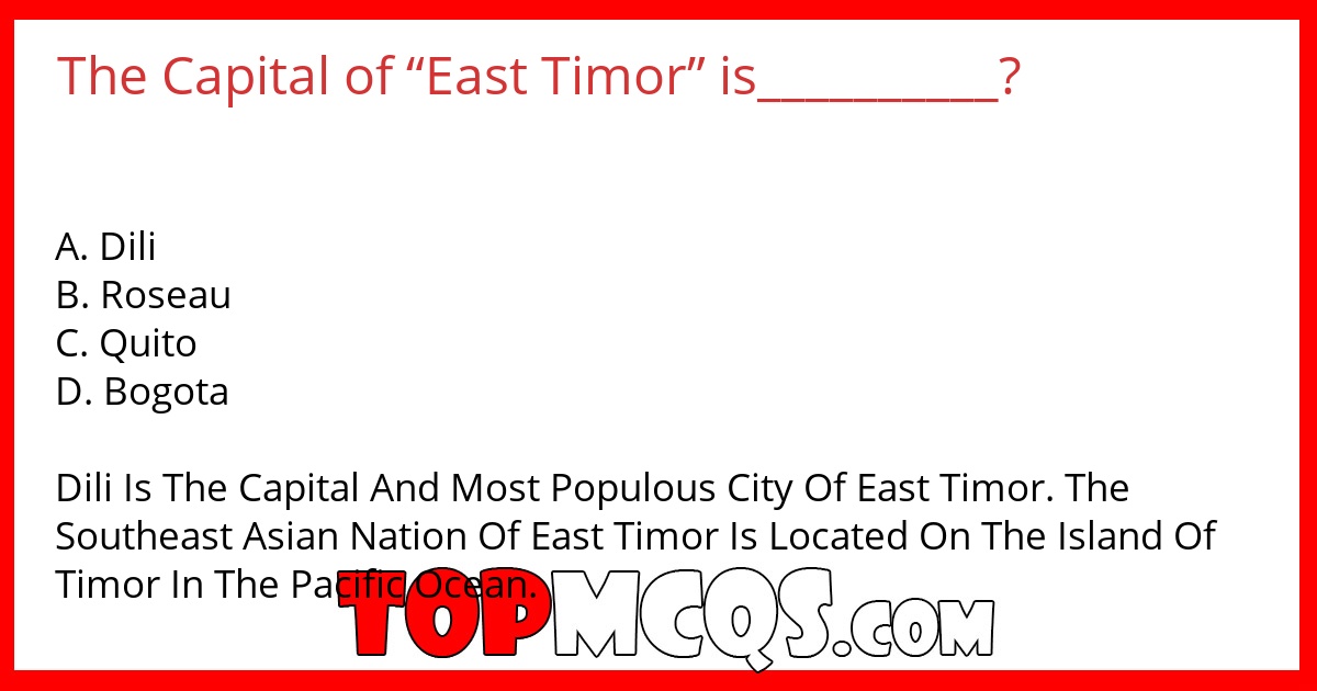 The Capital of “East Timor” is__________?