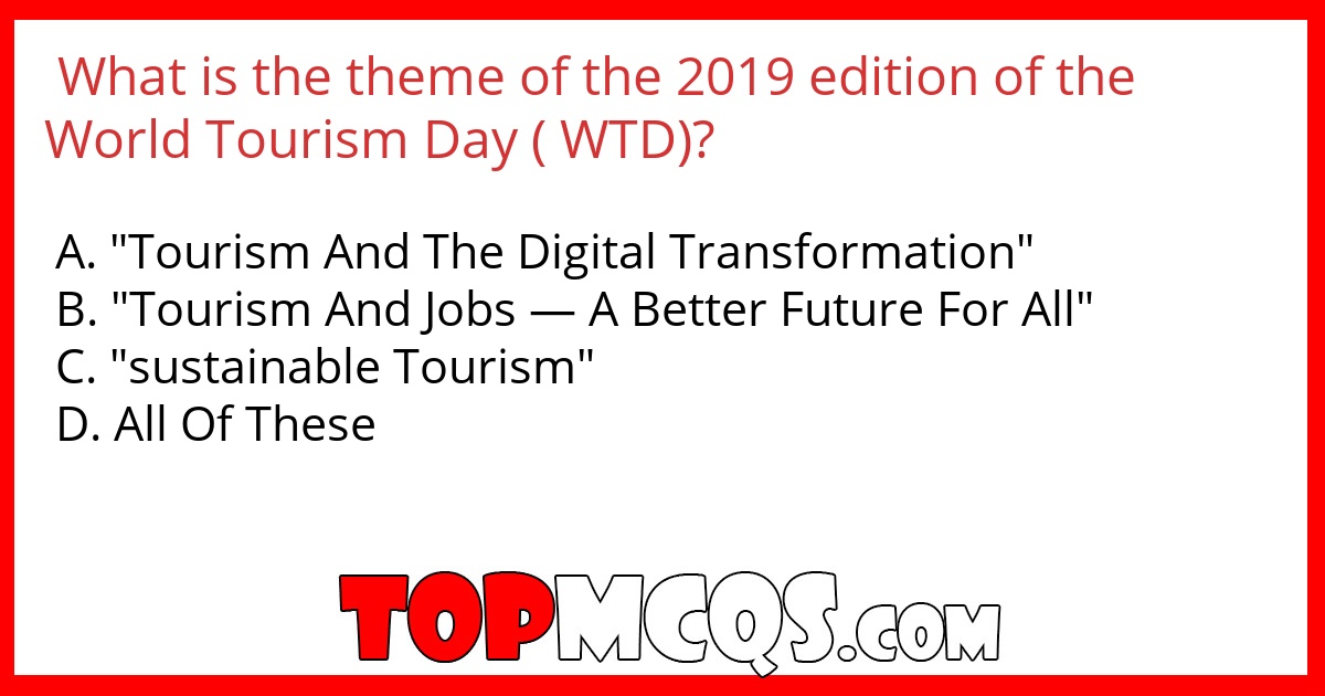 What is the theme of the 2019 edition of the World Tourism Day ( WTD)?