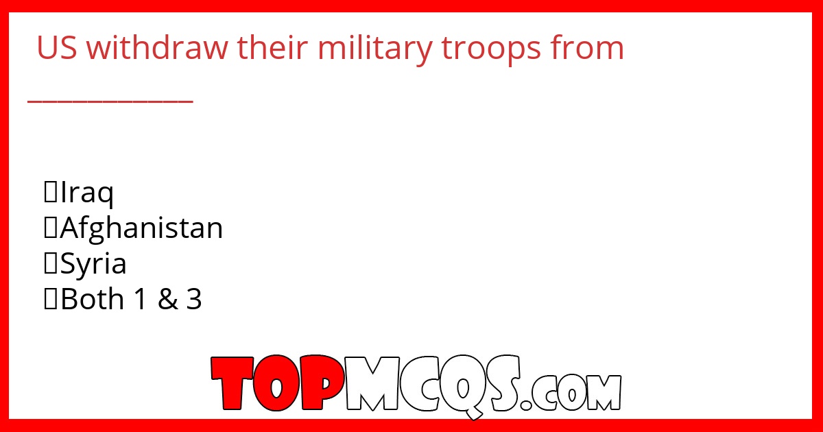 US withdraw their military troops from ___________