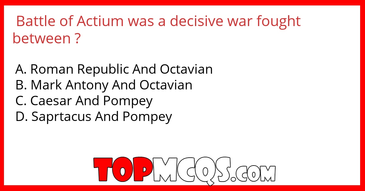 Battle of Actium was a decisive war fought between ?