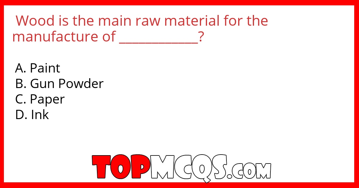 Wood is the main raw material for the manufacture of ____________?