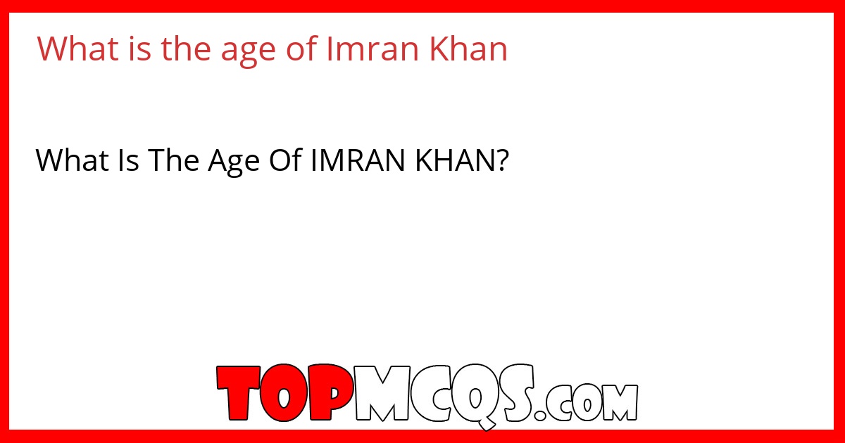 What is the age of Imran Khan