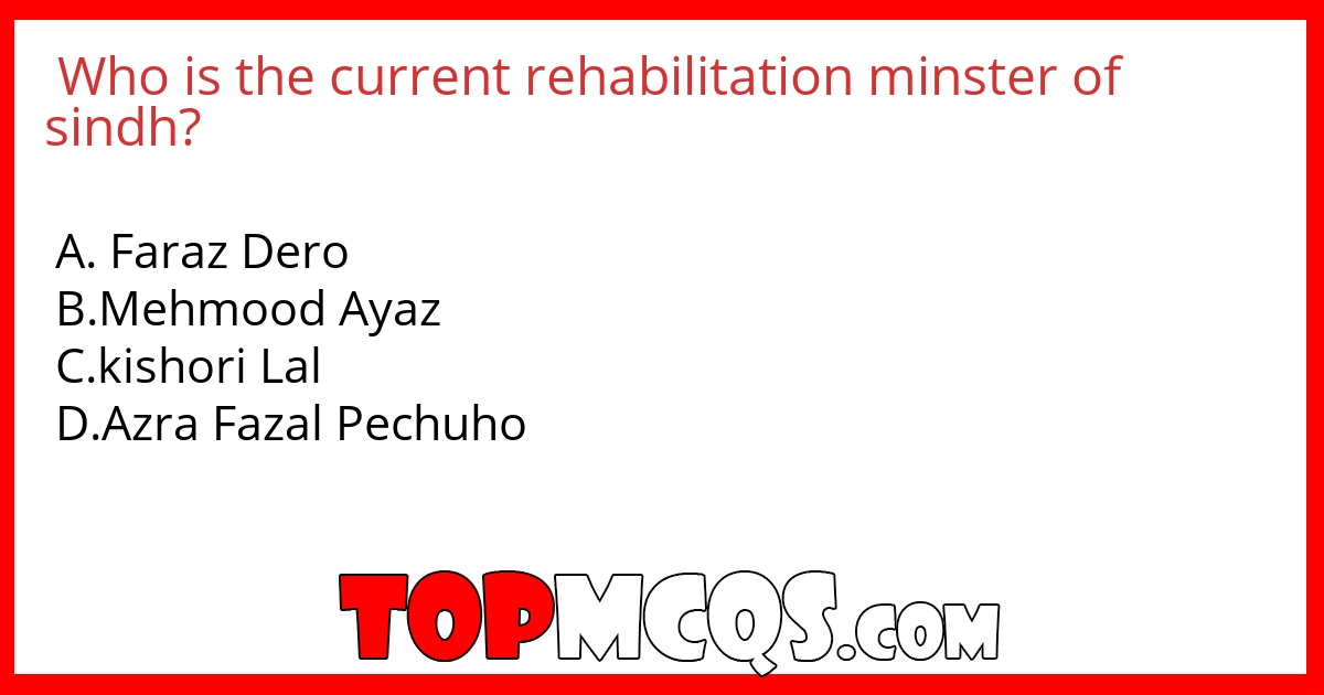 Who is the current rehabilitation minster of sindh?