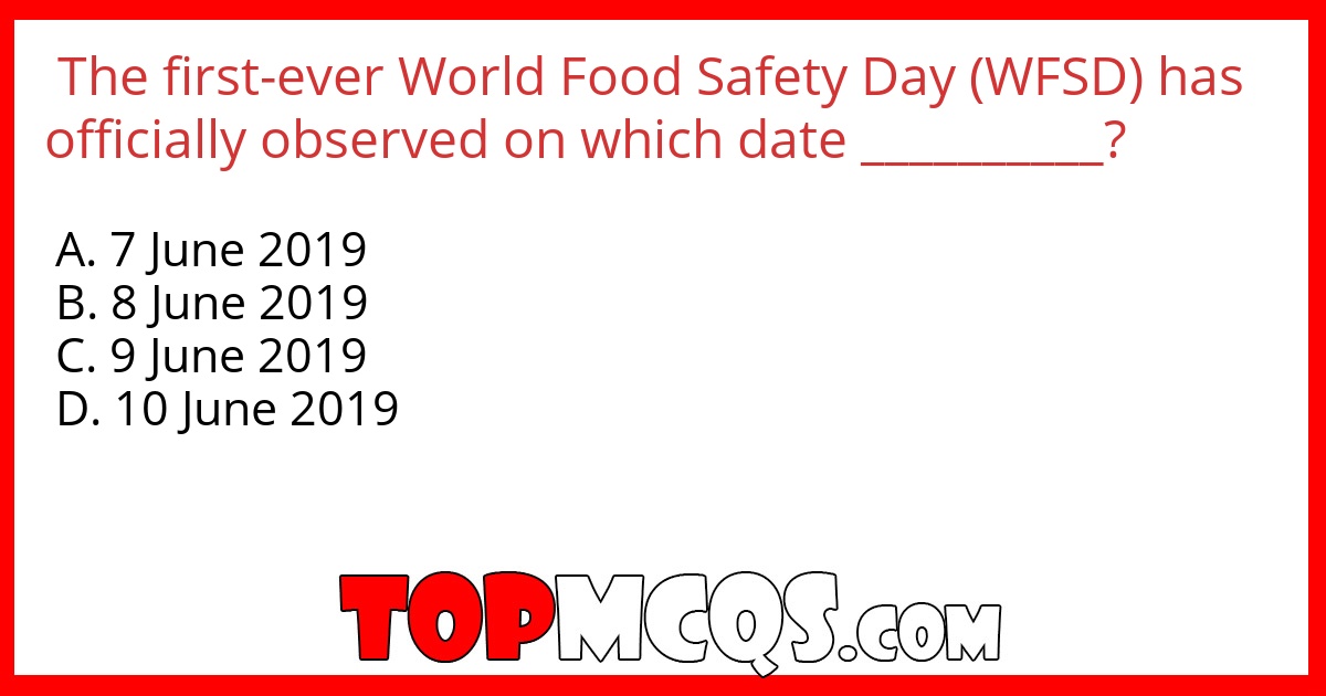 The first-ever World Food Safety Day (WFSD) has officially observed on which date __________?